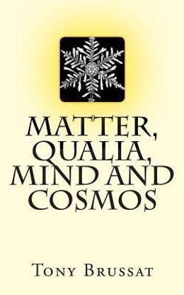 Matter, Qualia, Mind and Cosmos