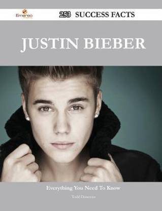 Justin Bieber 253 Success Facts - Everything You Need to Know about Justin Bieber