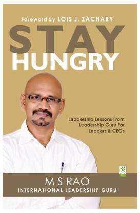 Stay Hungry  - Leadership Lessons from Leadership Guru for Leaders & CEOs