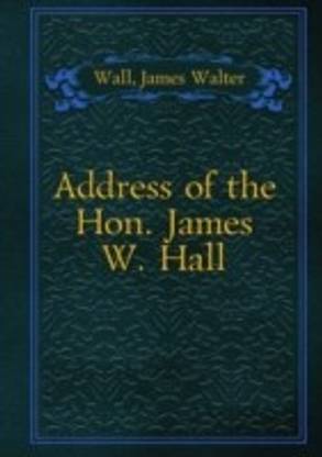Address of the Hon. James W. Hall