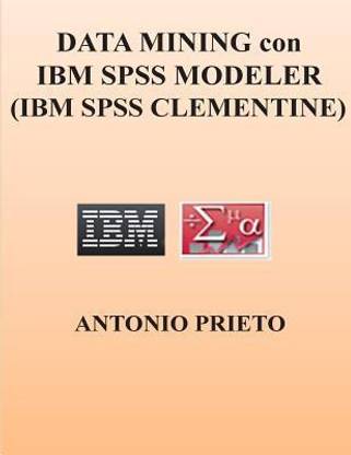 Data Mining Con IBM SPSS Modeler (IBM SPSS Clementine)