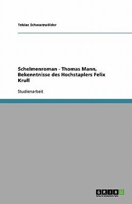 Schelmenromane. Thomas Manns "Bekenntnisse des Hochstaplers Felix Krull"