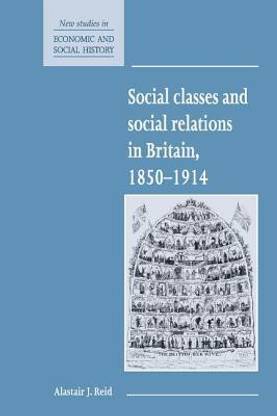 Social Classes and Social Relations in Britain 1850-1914 New ed Edition