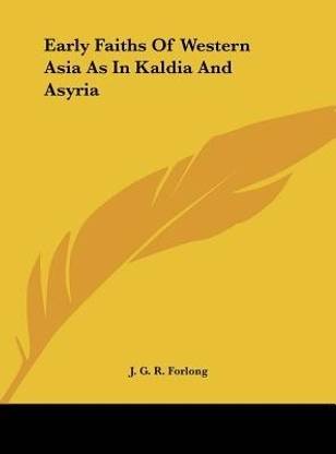 Early Faiths of Western Asia as in Kaldia and Asyria