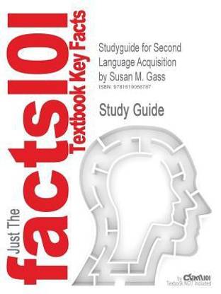 Studyguide for Second Language Acquisition by Gass, Susan M., ISBN 9780805854985