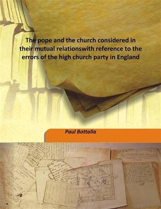 The Pope And The Church Considered In Their Mutual Relationswith Reference To The Errors Of The High Church Party In England
