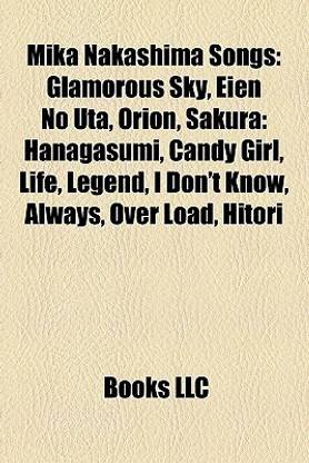 Mika Nakashima Songs: Glamorous Sky, Eien No Uta, Orion, Sakura: Hanagasumi, Candy Girl, Life, Legend, I Don\'t Know, Always, Over Load, Hito