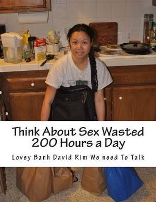 Think about Sex Wasted 200 Hours a Day