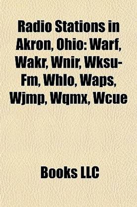 Radio Stations in Akron, Ohio: Warf, Wakr, Wnir, Wksu-FM, Whlo, Waps, Wjmp, Wqmx, Wcue
