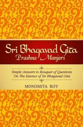 Sri Bhagvad Gita  - Simple Answers to Bouquet of Questions on the Essence of Sri Bhagavad Gita