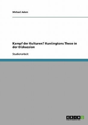 Kampf der Kulturen? Huntingtons These in der Diskussion
