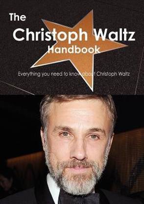 The Christoph Waltz Handbook - Everything You Need to Know about Christoph Waltz