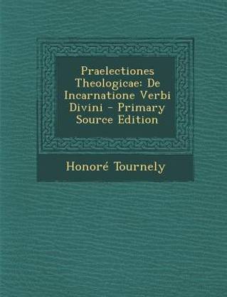 Praelectiones Theologicae: de Incarnatione Verbi Divini - Primary Source Edition
