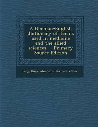 German-English Dictionary of Terms Used in Medicine and the Allied Sciences