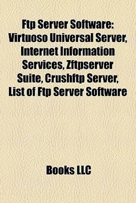 Ftp Server Software: Virtuoso Universal Server, Internet Information Services, Zftpserver Suite, Crushftp Server, List of Ftp Server Software