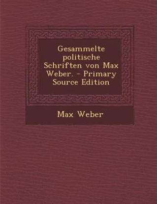 Gesammelte Politische Schriften Von Max Weber. - Primary Source Edition