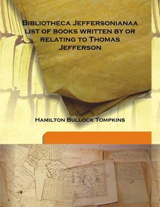 Bibliotheca Jeffersonianaa list of books written by or relating to Thomas Jefferson