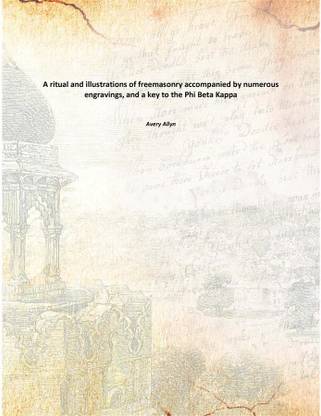 A ritual and illustrations of freemasonry accompanied by numerous engravings, and a key to the Phi Beta Kappa,