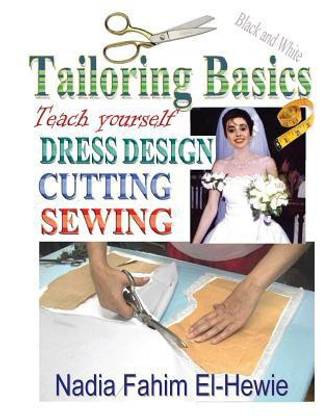 Tailoring Basics  - Teach Yourself Dress Design, Cutting, and Sewing