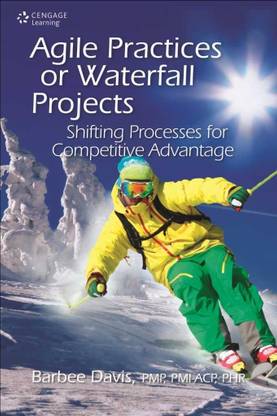 Agile Practices for Waterfall Projects  - Shifting Processes for Competitive Advantage