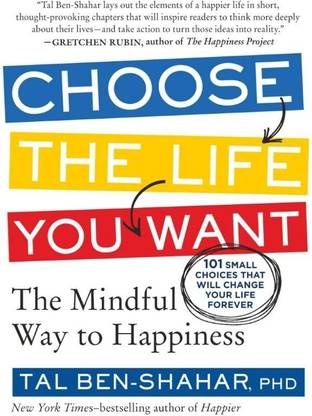 Choose the Life You Want  - The Mindful Way to Happiness