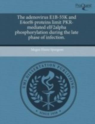 The Adenovirus E1b-55k and E4orf6 Proteins Limit Pkr-Mediated Elf2alpha Phosphorylation During the Late Phase of Infection