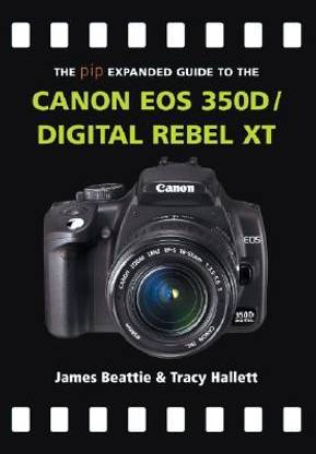 The Expanded Guide to the Canon EOS 350D/Digital Rebel XT