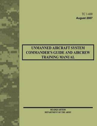 Unmanned Aircraft System Commander's Guide and Aircrew Training Manual (TC 1-600)
