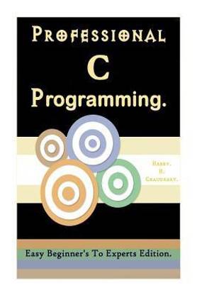 Professional C Programming: : Easy Beginner's to Experts Edition.