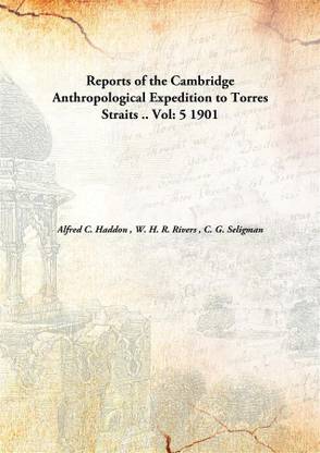 Reports of The Cambridge Anthropological Expedition to torres Straits.