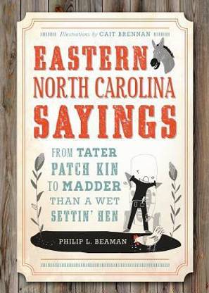 Eastern North Carolina Sayings  - From Tater Patch Kin to Madder Than a Wet Settin' Hen