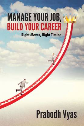 Manage Your Job, Build Your Career:Right Moves, Right Timing