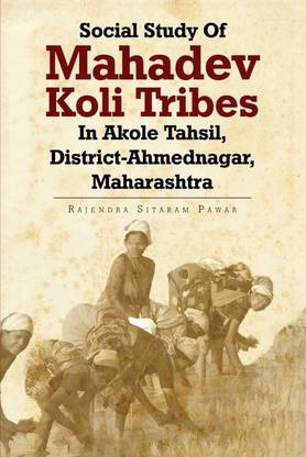 SOCIAL STUDY OF MAHADEV KOLI TRIBES IN AKOLE TAHSIL, DISTRICT-AHMEDNAGAR, MAHARASHTRA