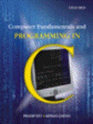 Computer Fundamentals and Programming in C 1st Edition