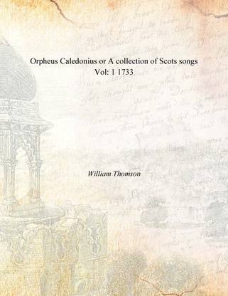 Orpheus Caledonius or A collection of Scots songs Vol: 1 1733