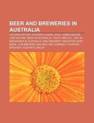 Beer and Breweries in Australia: Victoria Bitter, Foster\'s Lager, XXXX, Tooth and Co., James Squire, Lion Nathan, Beer in Australia