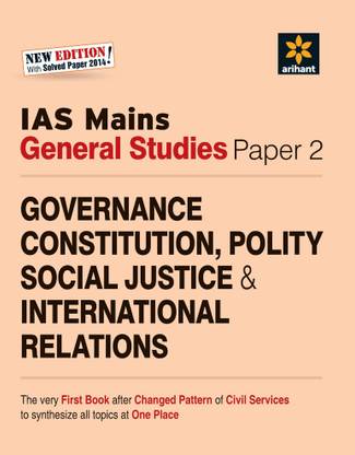 IAS Mains General Studies Paper 2 Governance Constitution, Polity Social Justice & International Relations (Old Edition) 2 Edition
