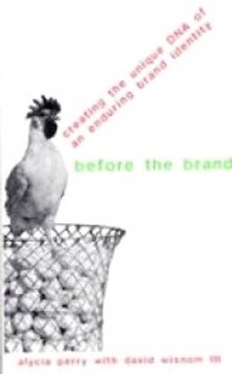 Before the Brand  - Creating the Unique DNA of an Enduring Brand Identity 1st Edition