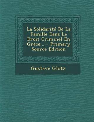 La Solidarite de La Famille Dans Le Droit Criminel En Grece... - Primary Source Edition