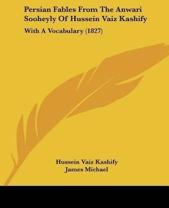 Persian Fables From The Anwari Sooheyly Of Hussein Vaiz Kashify