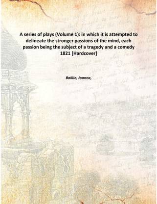 A series of plays : in which it is attempted to delineate the stronger passions of the mind, each passion being the subject of a
