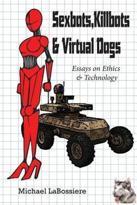 Sexbots, Killbots & Virtual Dogs