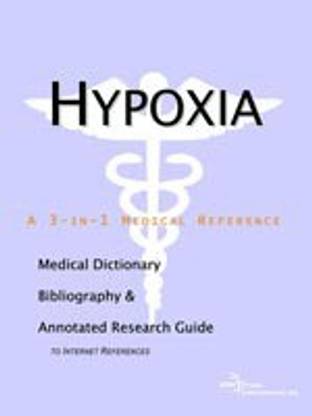 Hypoxia - A Medical Dictionary, Bibliography, and Annotated Research Guide to Internet References