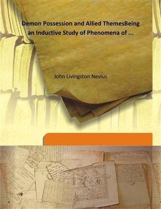 Demon Possession and Allied Themes Being An inductive Study of Phenomena of.