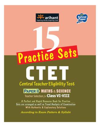 15 Practice Sets: CTET Paper-II Central Teacher Eligibility Test Paper II Maths & Science Teacher Selection for Class VI-VIII 3rd Edition