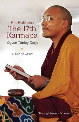 His Holiness the 17th Karmapa Ogyen Trinley Dorge: A Biography  - A Biography