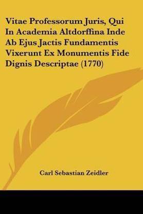 Vitae Professorum Juris, Qui In Academia Altdorffina Inde Ab Ejus Jactis Fundamentis Vixerunt Ex Monumentis Fide Dignis Descriptae (1770)