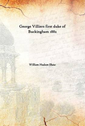 George Villiers First Duke Of Buckingham 1882