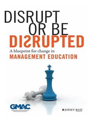 Disrupt or be Disrupted  - A Blueprint for Change in Management Education