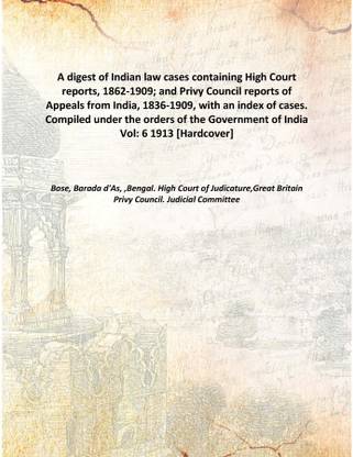 A digest of Indian law cases containing High Court reports, 1862-1909; and Privy Council reports of Appeals from India, 1836-190